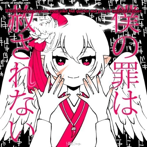 trend detected | When someone repeats your joke but quieter and people laugh at it more | image tagged in dragnoc | made w/ Imgflip meme maker