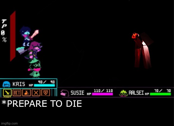 These three idiots vs a being that has damage scaling and if it gets enough hits it instakills | *PREPARE TO DIE | image tagged in blank deltarune battle | made w/ Imgflip meme maker
