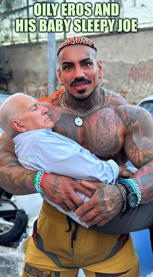 Eros Luxor holding Sleepy Joe AI image | OILY EROS AND HIS BABY SLEEPY JOE | image tagged in eros luxor holding sleepy joe ai image | made w/ Imgflip meme maker