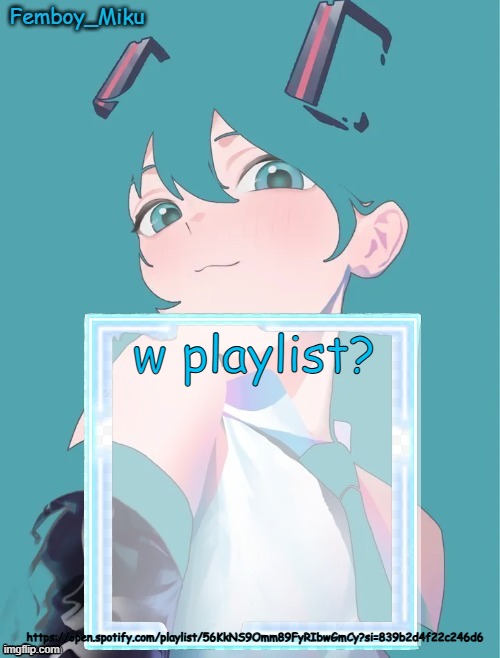 Femboy Miku anouncment | ⠀
w playlist? https://open.spotify.com/playlist/56KkNS9Omm89FyRIbwGmCy?si=839b2d4f22c246d6 | image tagged in femboy miku anouncment | made w/ Imgflip meme maker