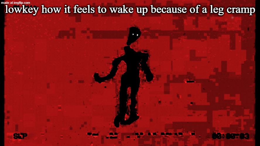 shit fuckin hurts and you're sore ALL DAY | lowkey how it feels to wake up because of a leg cramp | made w/ Imgflip meme maker