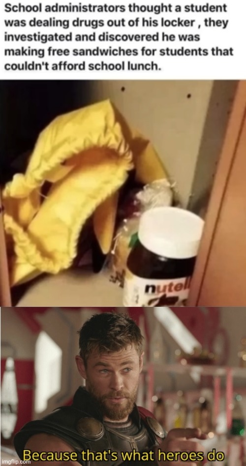 image tagged in that s what heroes do,memes,drugs,false,sandwich,students | made w/ Imgflip meme maker