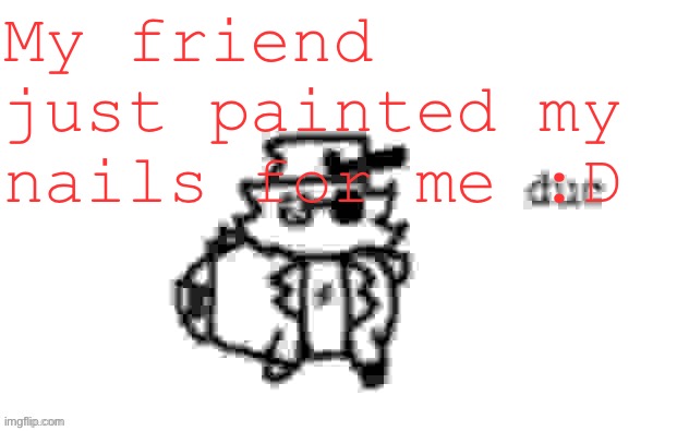 Ducc's loaf temp (v3) | My friend just painted my nails for me :D | image tagged in ducc's loaf temp v3 | made w/ Imgflip meme maker