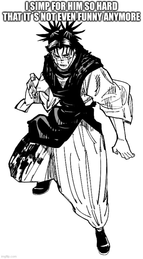 Maybe I should change my username to "Choso.And.Sukuna.Simp" | I SIMP FOR HIM SO HARD THAT IT´S NOT EVEN FUNNY ANYMORE | image tagged in choso,simp,should i change my username for him | made w/ Imgflip meme maker