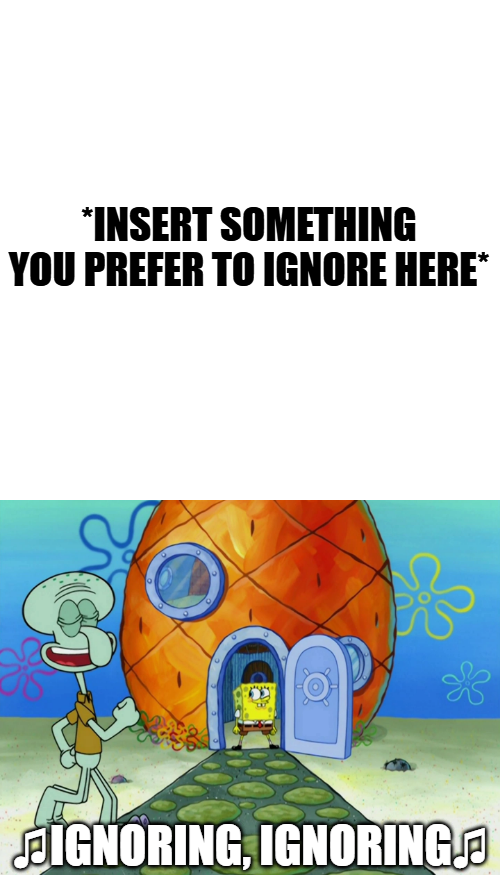 High Quality Squidward Ignores X Blank Meme Template