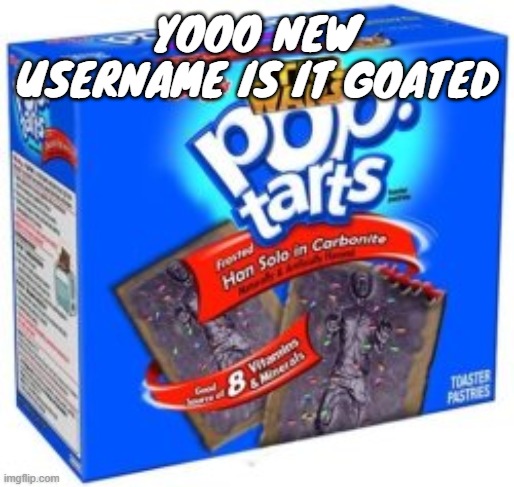 YOOO NEW USERNAME IS IT GOATED | made w/ Imgflip meme maker