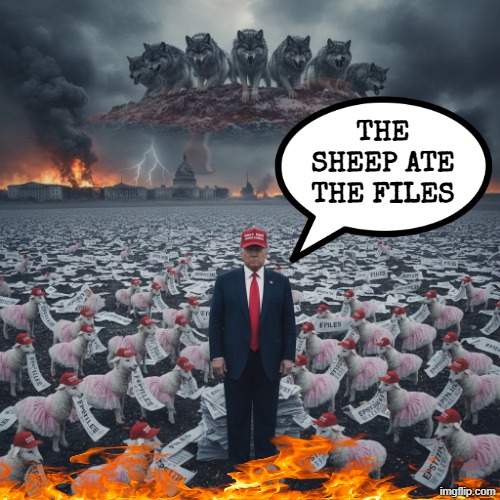 THE SHEEP ATE THE FILES | THE SHEEP ATE THE FILES | image tagged in trump,maga,jeffrey epstein,government shutdown,government corruption,make america great again | made w/ Imgflip meme maker