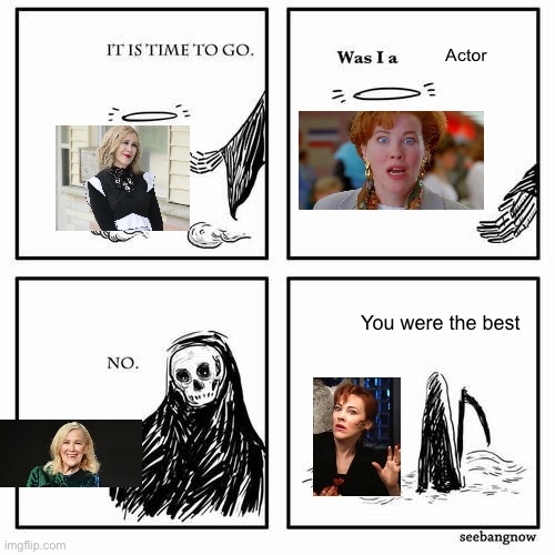 RIP Catherine O’Hara 1954-2026 | Actor; You were the best | image tagged in it is time to go,catherine ohara,shcitts creek,beetlejuice,home alone,rest in peace | made w/ Imgflip meme maker