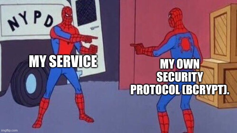 My Service vs My own Security Protocol (Bcrypt) | MY SERVICE; MY OWN SECURITY PROTOCOL (BCRYPT). | image tagged in spiderman pointing at spiderman | made w/ Imgflip meme maker