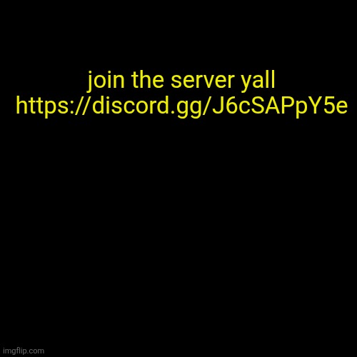https://discord.gg/J6cSAPpY5e mildly small server | join the server yall
https://discord.gg/J6cSAPpY5e | image tagged in memes,blank transparent square | made w/ Imgflip meme maker