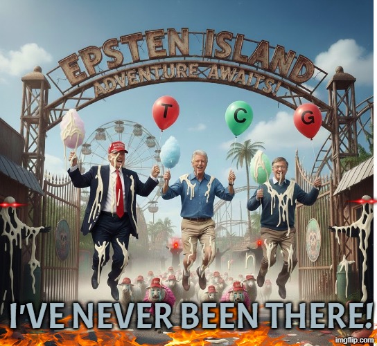 I've Never been there | I'VE NEVER BEEN THERE! | image tagged in i've never visited,i've never been there,trump,jeffrey epstein,maga,pedophile | made w/ Imgflip meme maker