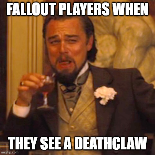 Fallout Meme | FALLOUT PLAYERS WHEN; THEY SEE A DEATHCLAW | image tagged in memes,laughing leo,funny,gaming,fallout,fallout 4 | made w/ Imgflip meme maker