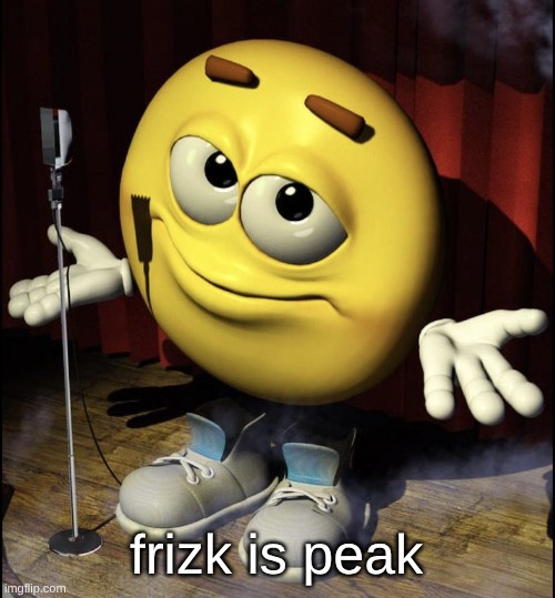 bitrate - frizk | frizk is peak | image tagged in shrugging emoji on stage | made w/ Imgflip meme maker
