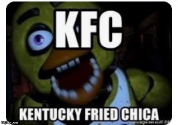 Kentucky fried chica? | image tagged in kentucky fried chica | made w/ Imgflip meme maker
