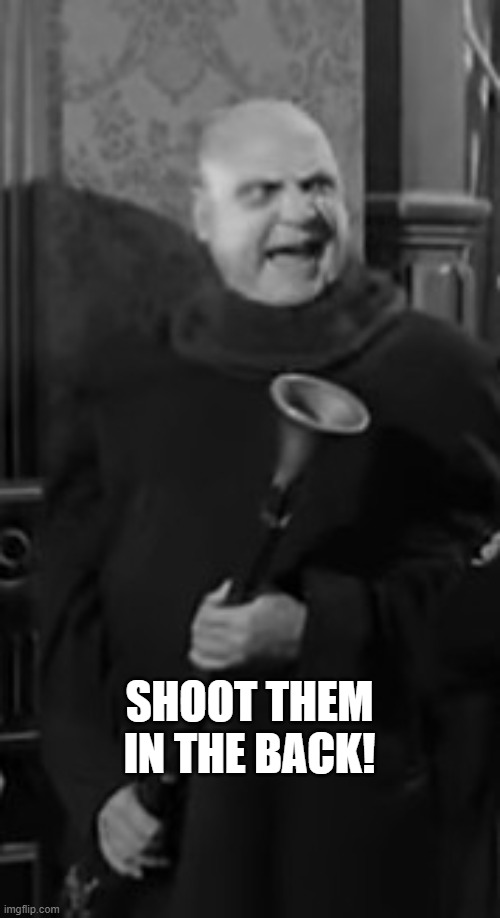 Uncle Fester with Geneveive | SHOOT THEM IN THE BACK! | image tagged in uncle fester,geneveive,shoot them in the back | made w/ Imgflip meme maker