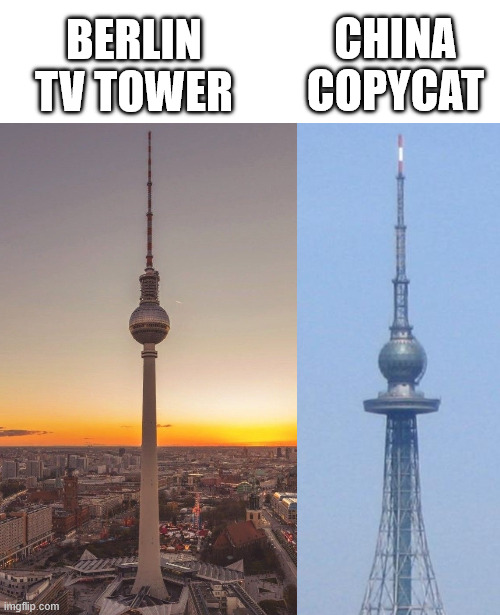 China Copycat Again | CHINA COPYCAT; BERLIN TV TOWER | image tagged in berlin,lattice climbing,memes,funny,latticeclimbing,fernsehturm | made w/ Imgflip meme maker