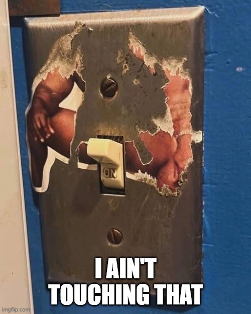 Turn Off | I AIN'T TOUCHING THAT | image tagged in unsee juice | made w/ Imgflip meme maker