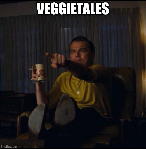 Leonardo DiCaprio Pointing | VEGGIETALES | image tagged in leonardo dicaprio pointing | made w/ Imgflip meme maker