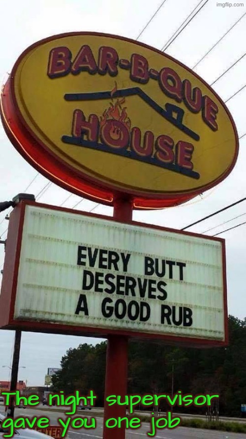 Butt Rub? | The night supervisor gave you one job | image tagged in you had one job,butts,sign fail,funny signs,restaurants,duhhh dumbass | made w/ Imgflip meme maker