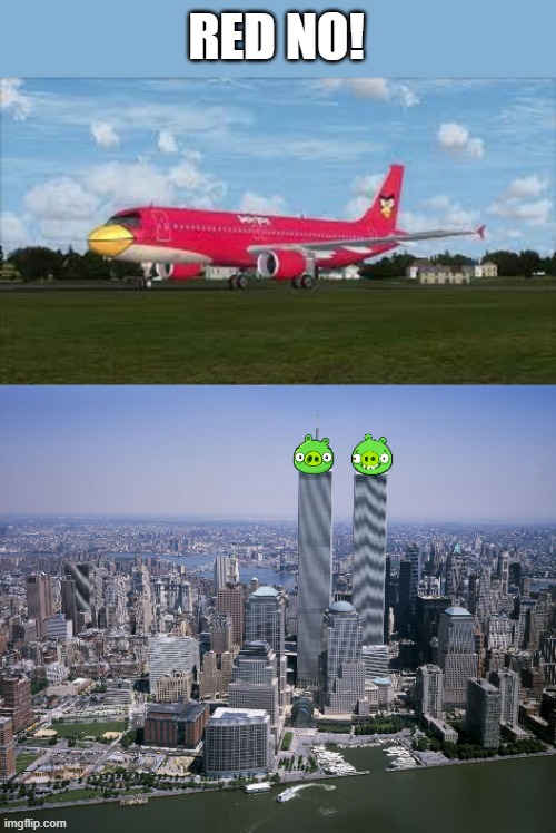 Remake of one of my older memes | RED NO! | image tagged in angry birds plane,twin towers,memes,funny | made w/ Imgflip meme maker