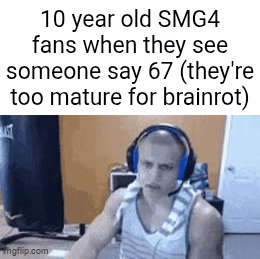 Saying 67 is way better than complaining about 67 - Imgflip
