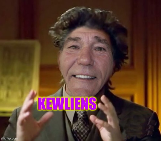 kewlew | KEWLIENS | image tagged in kewlew | made w/ Imgflip meme maker