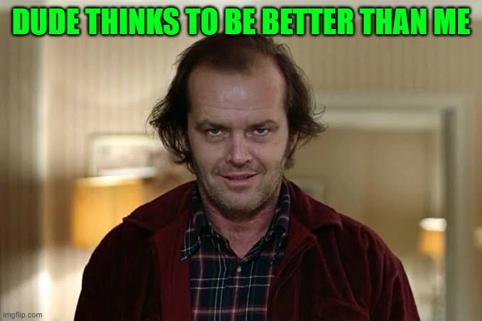 Jack Torrance | Stephen King Wiki | Fandom | DUDE THINKS TO BE BETTER THAN ME | image tagged in jack torrance stephen king wiki fandom | made w/ Imgflip meme maker