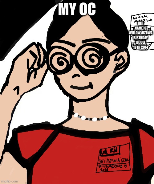 MY OC | MY OC; HER NAME IS WILLOW AIZAWA BIRTHDAY IS JULY 19TH 2014 | image tagged in cool,nice | made w/ Imgflip meme maker