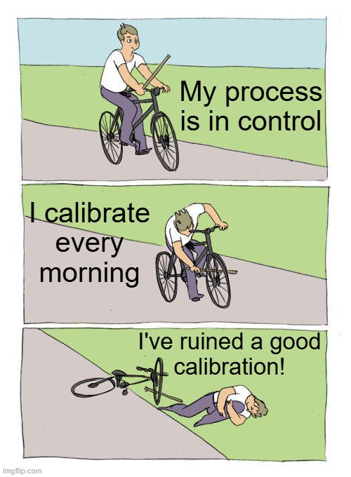 Calendar based calibration problems | My process is in control; I calibrate
every
morning; I've ruined a good
calibration! | image tagged in memes,bike fall,forensic chemistry,analytical chemistry,process control | made w/ Imgflip meme maker