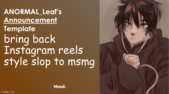 ANORMAL_Leaf Announcement Template | bring back Instagram reels style slop to msmg | image tagged in anormal_leaf announcement template | made w/ Imgflip meme maker