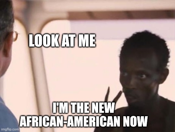Capt Phillips pirate | LOOK AT ME I'M THE NEW AFRICAN-AMERICAN NOW | image tagged in capt phillips pirate | made w/ Imgflip meme maker