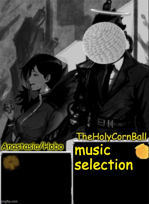 Anastasia/Hobo's cornball shared temp | music selection | image tagged in anastasia/hobo's cornball shared temp | made w/ Imgflip meme maker