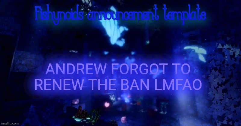 Basically he was manually banning me for 2 days until I changed my username but he forgot | ANDREW FORGOT TO RENEW THE BAN LMFAO | image tagged in yarrr | made w/ Imgflip meme maker