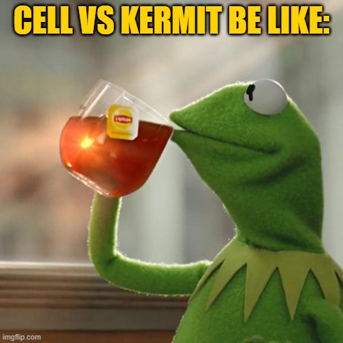 But That's None Of My Business Meme | CELL VS KERMIT BE LIKE: | image tagged in memes,but that's none of my business,kermit the frog | made w/ Imgflip meme maker