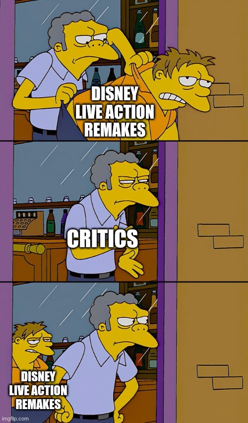 Moe throws Barney | DISNEY LIVE ACTION REMAKES; CRITICS; DISNEY LIVE ACTION REMAKES | image tagged in moe throws barney | made w/ Imgflip meme maker
