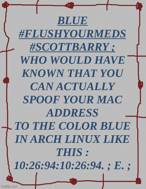 Blue #flushyourmeds #scottbarry JPG ; | image tagged in blue,autism,full retard,lolcow,computers,1984 | made w/ Imgflip meme maker