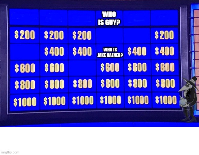 I'll take truth and guns for $400, Alex. | WHO
IS GUY? WHO IS JAKE HAENER? | image tagged in i'll take truth and guns for 400 alex | made w/ Imgflip meme maker