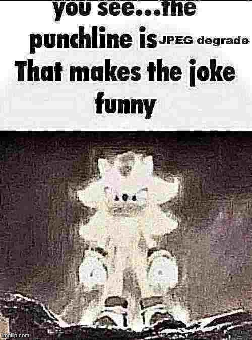 High Quality The punchline is JPEG degrade Blank Meme Template