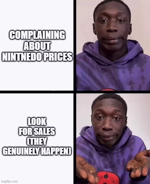 khaby lame meme | COMPLAINING ABOUT NINTNEDO PRICES LOOK FOR SALES
(THEY GENUINELY HAPPEN) | image tagged in khaby lame meme | made w/ Imgflip meme maker