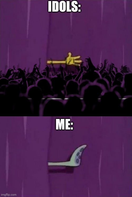 Idols vs. Me | IDOLS:; ME: | image tagged in spongebob curtain | made w/ Imgflip meme maker