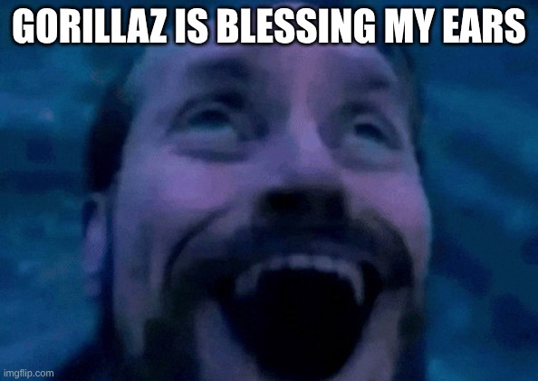 William dafoe looking up happy | GORILLAZ IS BLESSING MY EARS | image tagged in william dafoe looking up happy | made w/ Imgflip meme maker