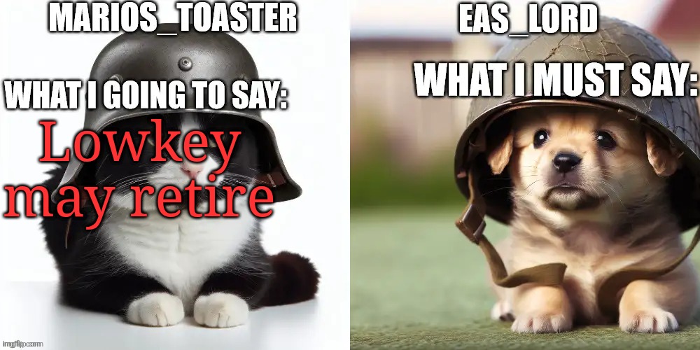 Yea | Lowkey may retire | image tagged in eas_lord and marios_toaster | made w/ Imgflip meme maker