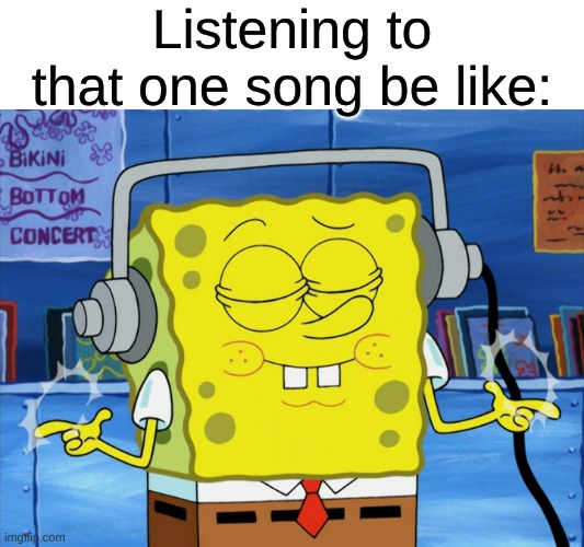 Sometimes I Would Fantasize a Specific Character Either Struggling or Kicking Ass | Listening to that one song be like: | image tagged in memes,spongebob,music,rock music,pop music | made w/ Imgflip meme maker