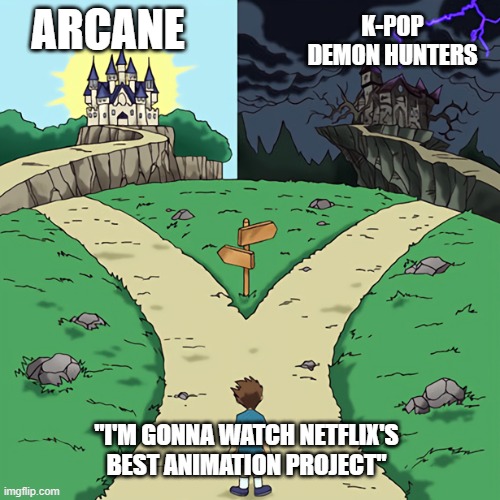 Day 434 of Arcane memes until the next season/series comes out. | ARCANE; K-POP DEMON HUNTERS; "I'M GONNA WATCH NETFLIX'S BEST ANIMATION PROJECT" | image tagged in two castles,arcane | made w/ Imgflip meme maker