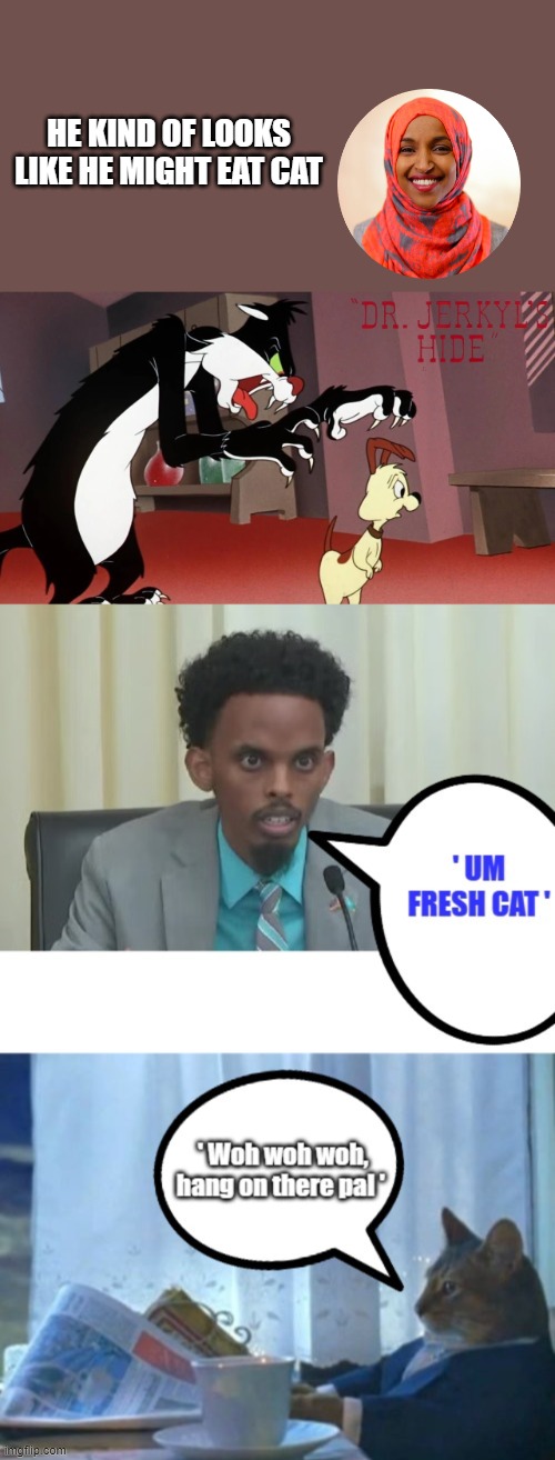 HE KIND OF LOOKS LIKE HE MIGHT EAT CAT | made w/ Imgflip meme maker