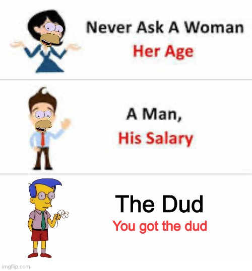 You got the dud | The Dud; You got the dud | image tagged in never ask a woman her age,you got tf2 shit,tf2,tf2 scout | made w/ Imgflip meme maker