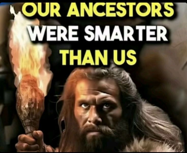 Our ancestors were smarter than us Blank Meme Template