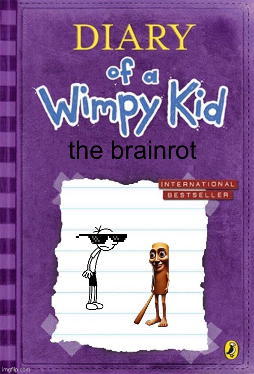 Diary of a Wimpy Kid Cover Template | the brainrot | image tagged in diary of a wimpy kid cover template | made w/ Imgflip meme maker