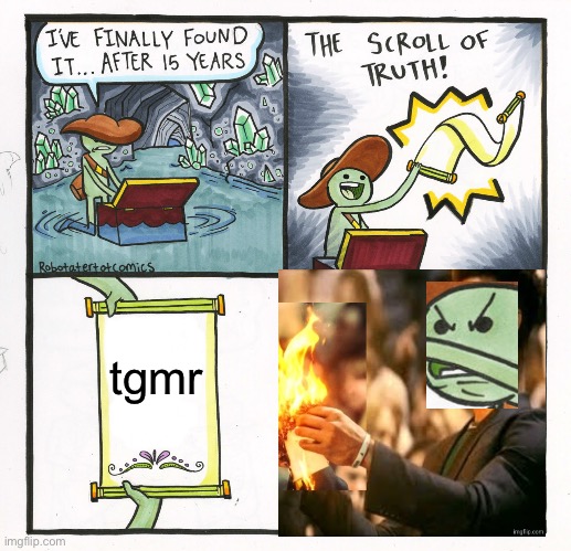 The Scroll Of Truth | tgmr | image tagged in memes,the scroll of truth | made w/ Imgflip meme maker