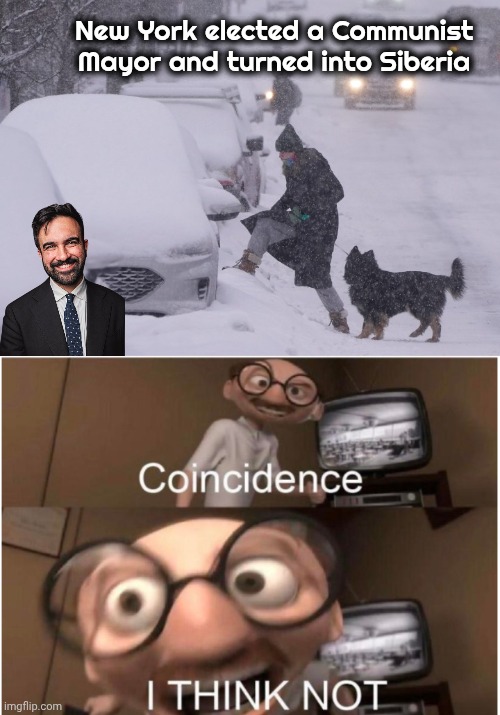 Snow Removal has been terrible | New York elected a Communist Mayor and turned into Siberia | image tagged in coincidence i think not,mamdani,siberia,well yes but actually no,snowed in | made w/ Imgflip meme maker